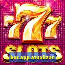 bet app atualizar